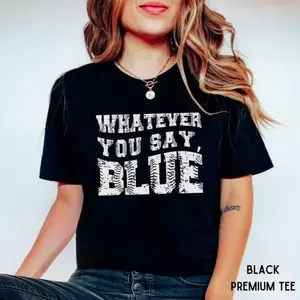 Funny Baseball Whatever You Say Blue Umpire Shirt, Unisex Tshirt for Men or Women, Tournament T-Shirt, Livin That Ballpark Mom Squad Gift