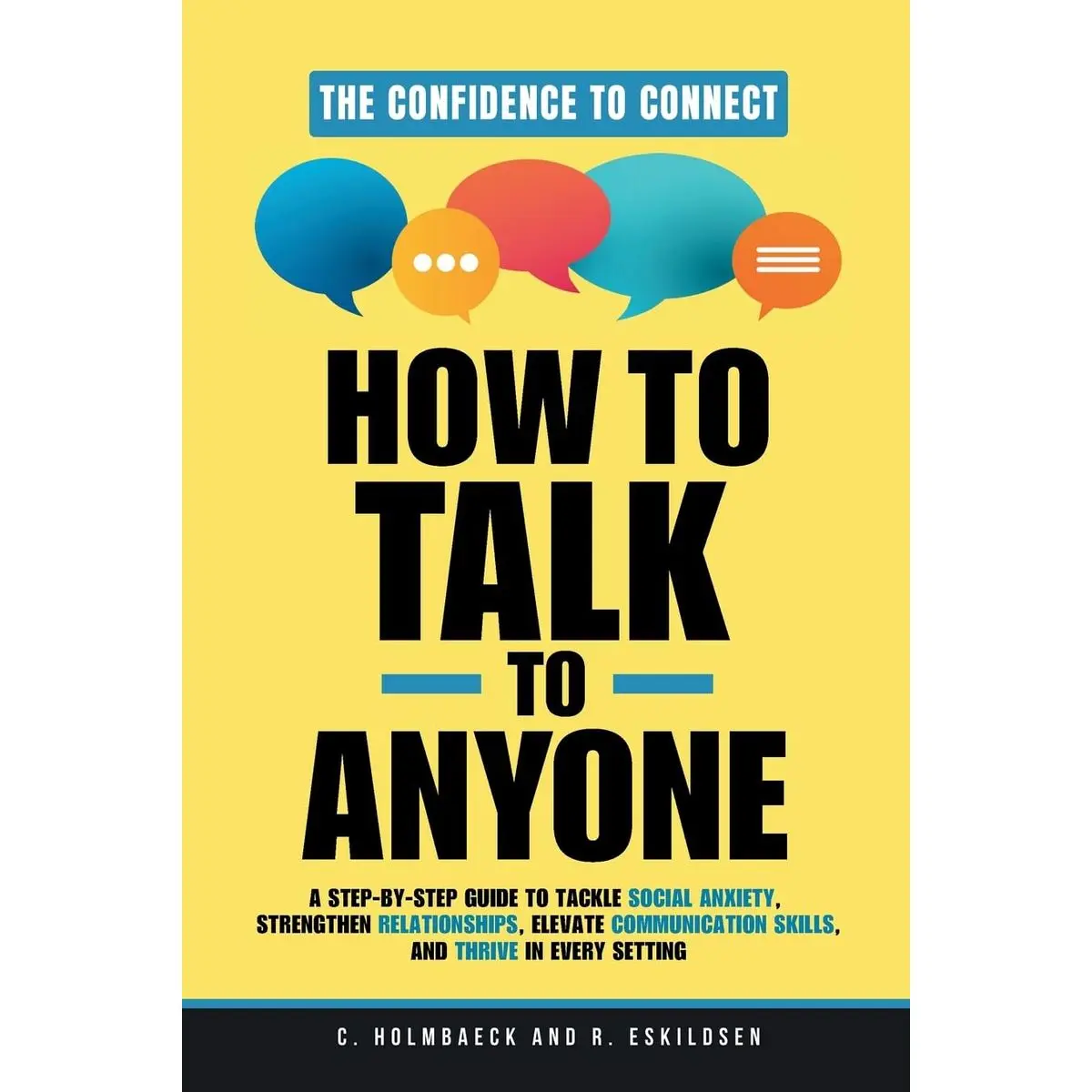 How to Talk to Anyone: A Step-by-Step Guide to Tackle Social Anxiety, Strengthen Relationships, Elevate Communication Skills, and Thrive in Every Setting Paperback – October 10, 2024