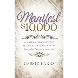 USED-Manifest $10,000: Learn How to Manifest 10,000 by Using the Law of Attraction and Improving Your Money Mindset by Parks, Cassie (Paperback)