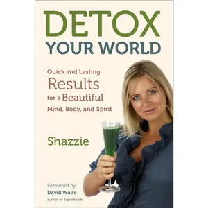 USED-Detox Your World: Quick and Lasting Results for a Beautiful Mind, Body, and Spirit by Shazzie (Paperback)