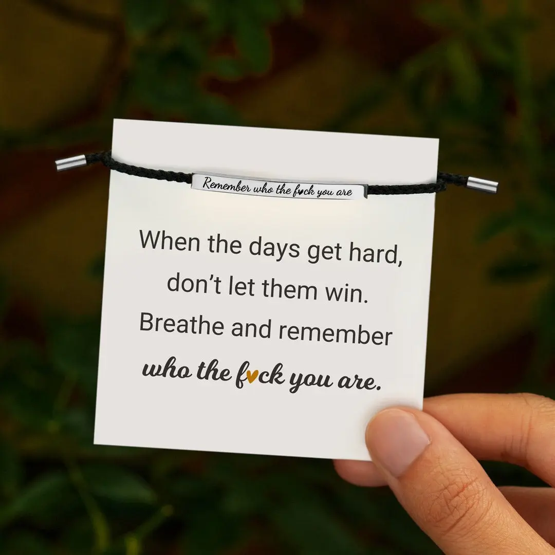 Inspire Bracelet Remember who the F you are/DONT LET THE HARD DAYS WIN - Birthday Gift for Him Her