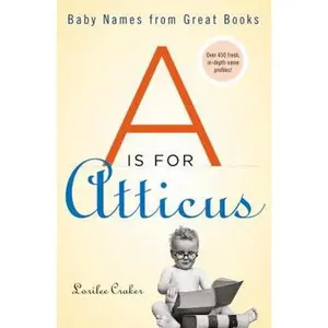 USED-A Is for Atticus: Baby Names from Great Books by Lorilee Craker (Paperback)