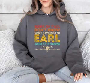Some Of Y'all Don't Know What Happened To Earl And It Sweatshirt, It Shows Western Skull, Goodbye Earl, 90's Country, Goodbye Breakup Tee, Gift For Friend, Divorce Party Tee