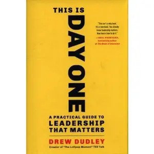 USED-This Is Day One: A Practical Guide to Leadership That Matters by Dudley, Drew (Hardcover)