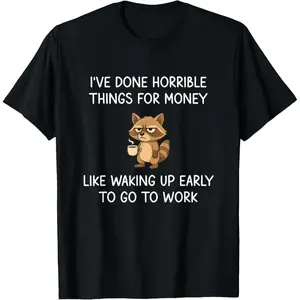 "I've Done Horrible Things for Money, Raccoon, Funny, Jokes T-Shirt "