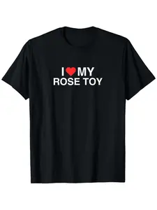 I Love My Rose Toy Funny Iconic Adult Humor Gag Meme T-Shirt |   Unisex, 100%, Crew Neck, Short Sleeve, S-XXXL, All-Season Wear