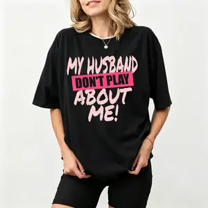Funny Matching T-Shirts - My Husband Don't Play About Me! Wife & Husband Tees,  Slight Stretch