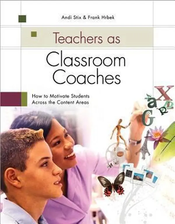 USED-Teachers as Classroom Coaches: How to Motivate Students Across the Content Areas by Stix, Andi (Paperback)