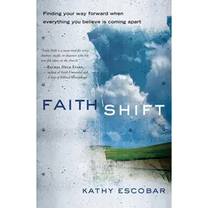 USED-Faith Shift: Finding Your Way Forward When Everything You Believe Is Coming Apart by Escobar, Kathy (Paperback)
