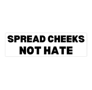 Spread cheeks Not Hate | Bumper Sticker AND Magnet | Funny Meme Sticker | 8.7'' X 2.7'' | Waterproof Premium Quality
