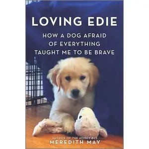 USED-Loving Edie: How a Dog Afraid of Everything Taught Me to Be Brave by May, Meredith (Hardcover)