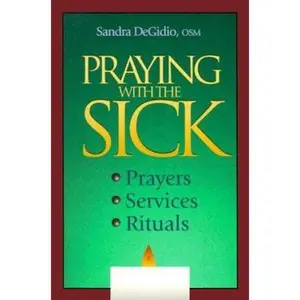 USED-Praying with the Sick: Prayers, Services, Rituals by Sandra Degidio (Paperback)