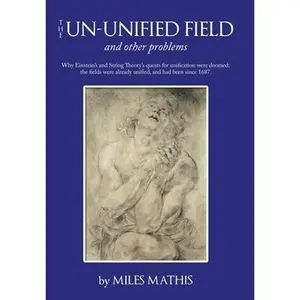 USED-The Un-Unified Field: And Other Problems by Mathis, Miles (Hardcover)