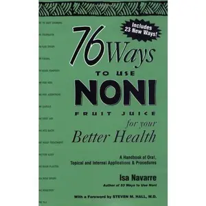 USED-76 Ways to Use NONI Fruit Juice for Your Better Health: A Handbook of Oral, Topical and International Applications and Procedures by Isa Navarre (Paperback)