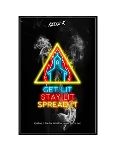 Get Lit Stay Lit Spread It - Igniting a Fire for God that Never Burns Out