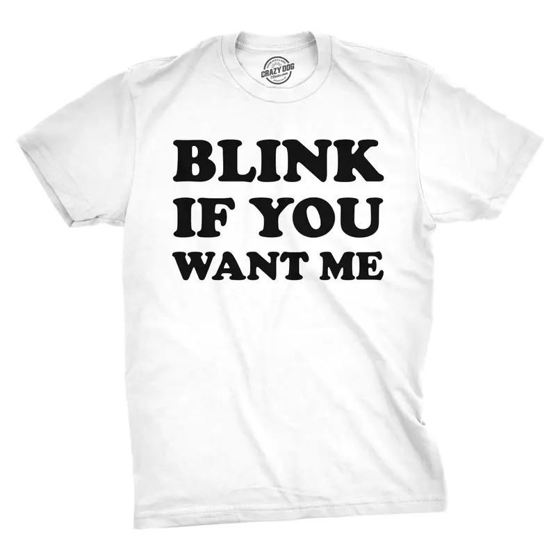Mens Blink If You Want Me Funny Flirting Sarcastic Pick Up Line T shirt Mens Funny T Shirts Cool Vintage Graphic Tees Funny Sarcastic Short Sleeve Novelty Tees for Guys White