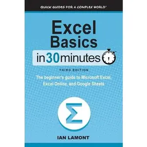 USED-Excel Basics In 30 Minutes: The beginner's guide to Microsoft Excel, Excel Online, and Google Sheets by Lamont, Ian (Paperback)