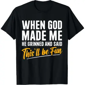 Cotton When God Created Me When God Made Me Funny God T-Shirt