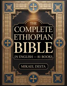 The Complete Ethiopian Bible In English 81 Books: The Full Ethiopian Canon with Lost Books of Enoch, Jubilees, Meqabyan, and Other Forgotten Scriptures