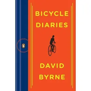 Bicycle Diaries -- David Byrne - Paperback