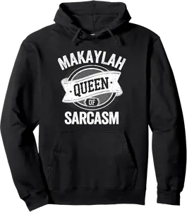 MAKAYLAH Cute Queen Of Sarcasm MAKAYLAH Name Pullover Hoodie - Antoniojo Shop 36B0DPZWSFSG