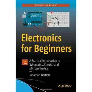 Electronics for Beginners: A Practical Introduction to Schematics, Circuits, and Microcontrollers 1st ed. Edition
