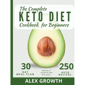 The Complete Keto Diet Cookbook for Beginners: 250 Ultimate Quick & Easy Low-Carb Recipes with a 30-Day Meal Plan & Shopping Lists | Shed Pounds, Boost Energy, Reverse Diabetes & Transform Your Health Hardcover – November 22, 2024