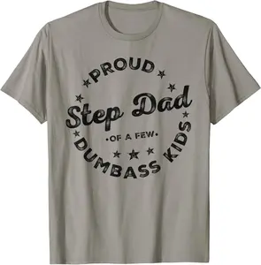 Proud Step Dad Of A Few Dumb-ass Kids Funny Fathers Day 2024 T-Shirt