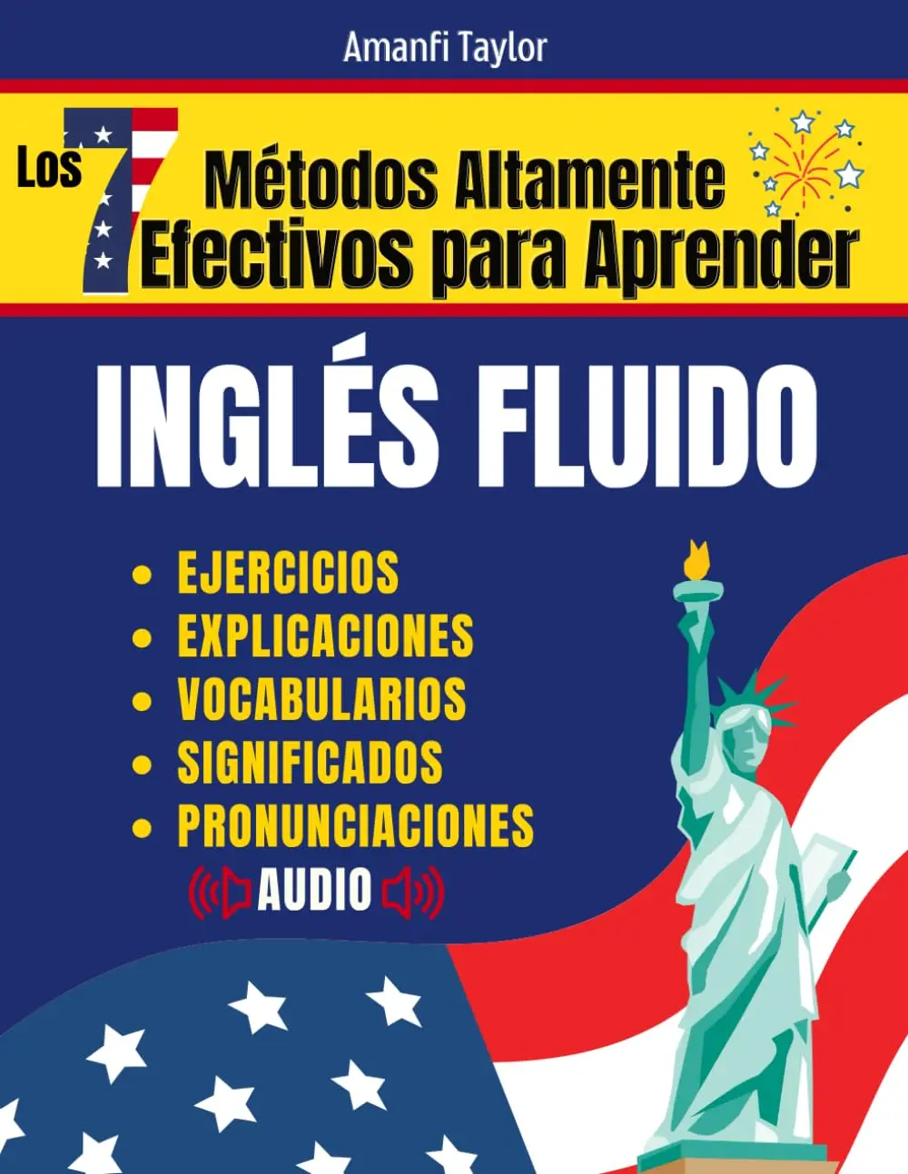Los 7 Métodos Efectivos para Aprender Inglés Fluido: Guía para Adultos desde Cero con Pronunciación y Consejos Prácticos  (Spanish Edition)