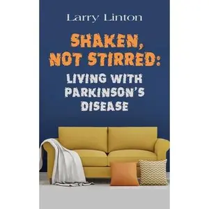 USED-Shaken, Not Stirred: Living with Parkinson's Disease by Linton, Larry (Paperback)