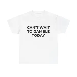 Can’t Wait To Gamble Today Shirt | Humor Graphic Tee | Casino Lover T-Shirt | Gambling Joke Tee | Unisex Cotton Shirt Gift