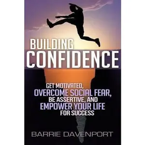 USED-Building Confidence: Get Motivated, Overcome Social Fear, Be Assertive, and Empower Your Life For Success by Davenport, Barrie (Paperback)