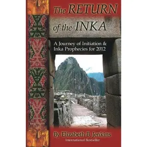 USED-The RETURN of the INKA: A Journey of Initiation & Inka Prophecies for 2012 by Elizabeth B. Jenkins (Paperback)