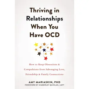 Thriving in Relationships When You Have OCD: How to Keep Obsessions and Compulsions from Sabotaging Love, Friendship, and Family Connections Paperback – December 1, 2022