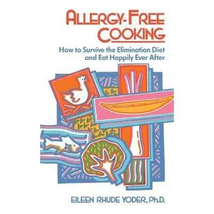 USED-Allergy-Free Cooking: How to Survive the Elimination Diet and Eat Happily Ever After by Yoder, Eileen (Paperback)