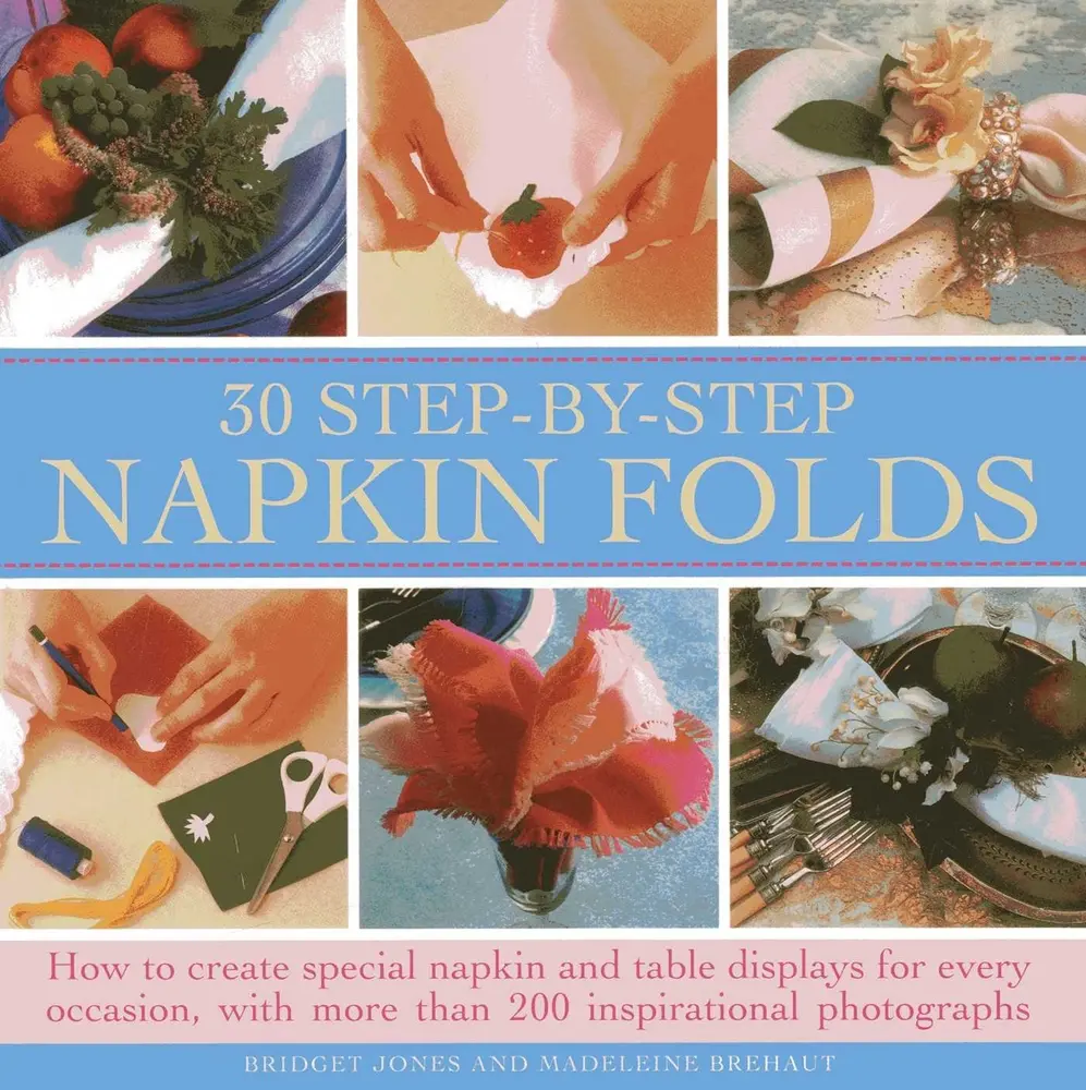 Used Hardcover Book: 30 Step-By-Step Napkin Folds Guide for Napkin Folding, Guest Table Displays & Every Occasion with 200+ Inspirational Photographs by Bridget Jones, Guests, Cutlery