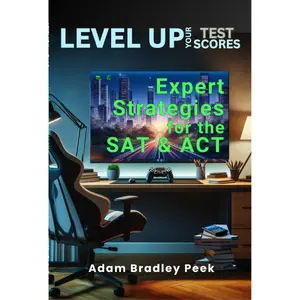 LEVEL UP Your Test Scores: Expert Strategies for the SAT and ACT
