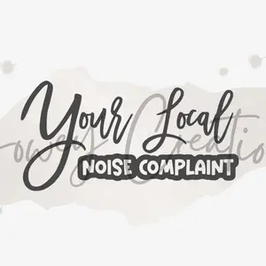 Your Local Noise Complaint - Automotive and Home Vinyl Decal