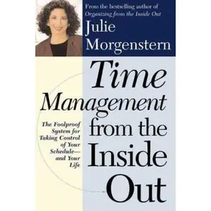 USED-Time Management from the Inside Out: The Foolproof System for Taking Control of Your Schedule and Your Life by Julie Morgenstern (Paperback)