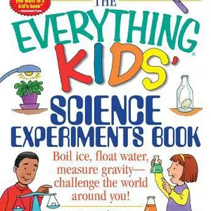 USED-The Everything Kids' Science Experiments Book: Boil Ice, Float Water, Measure Gravity-Challenge the World Around You! by Robinson, Tom (Paperback)