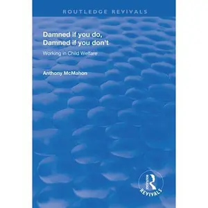 USED-Damned If You Do, Damned If You Don't: Working in Child Welfare by McMahon, Anthony (Paperback)