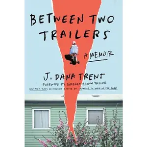 Between Two Trailers: A Memoir -- J. Dana Trent, Hardcover