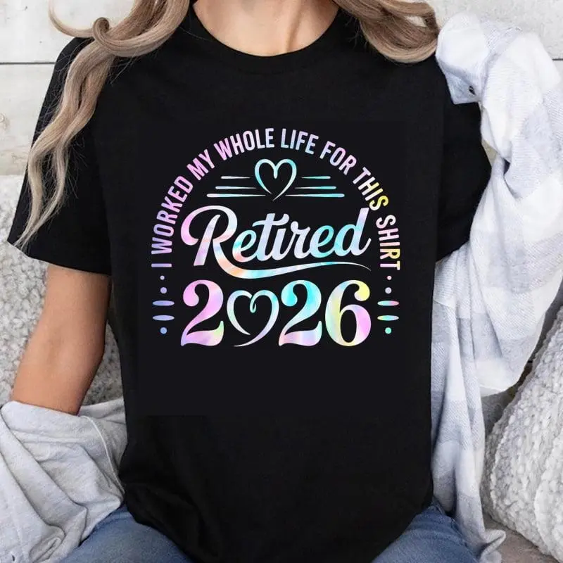 100% Cotton I Worked My Whole Life For This Retired 2026 Shirt