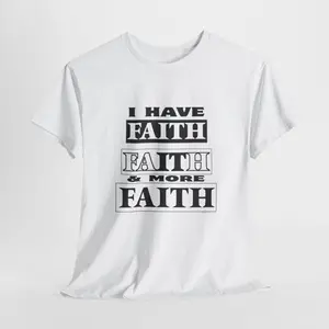 Religious T-shirts, Graphic Shirts, Slogan Tee. Short Sleeve T-Shirt. I Have Faith, Faith & More Faith. Unisex Heavy Cotton Tee. jesus unit