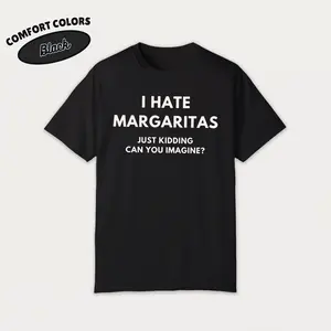 I hate margaritas, just kidding Unisex Tee, Meme Tshirt, Joke Shirt, Sarcasm Gift, Funny Margarita lover, pinterest aesthetic