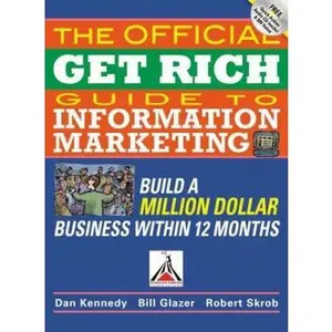 USED-The Official Get Rich Guide to Information Marketing: Build a Million-Dollar Business in 12 Months: Build a Million Dollar Business in Just 12 Months by Dan Kennedy (Paperback)