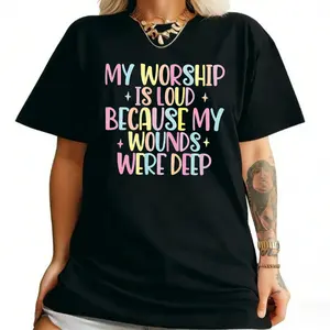 My Worship is Loud Because My Wounds Were Deep Shirt, Christian Bible Verse Faith T-Shirt, Womens Religious Trendy Tees