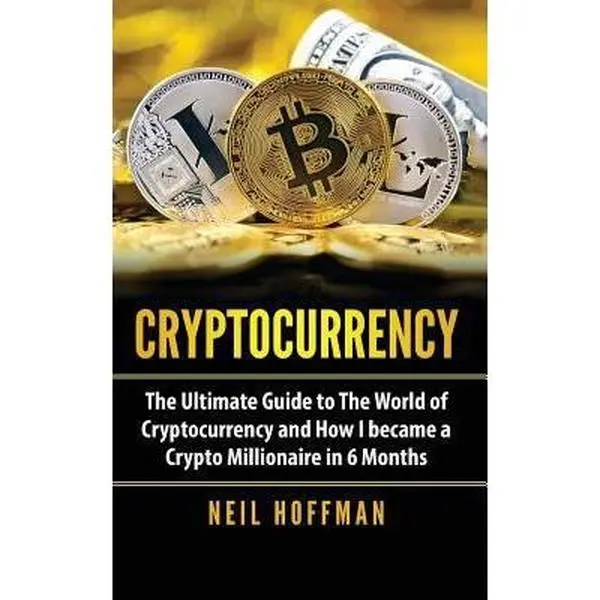Used Book: The Ultimate Guide to Cryptocurrency & How I Became a Crypto Millionaire in 6 Months by Neil Hoffman (Paperback) - Business & Management, Economics Book