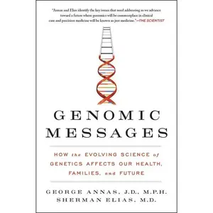 Genomic Messages: How the Evolving Science of Genetics Affects Our Health, Families, and Future by George Annas | | Sherman Elias [Paperback Book]