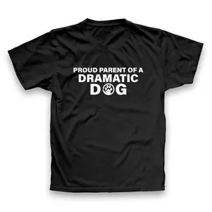 Proud Parent Of A Dramatic Dog T-shirt